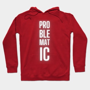 PROBLEMATIC Hoodie